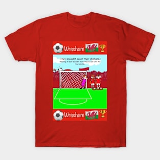 You shouldn't count your chickens, Wrexham funny football/soccer sayings. T-Shirt